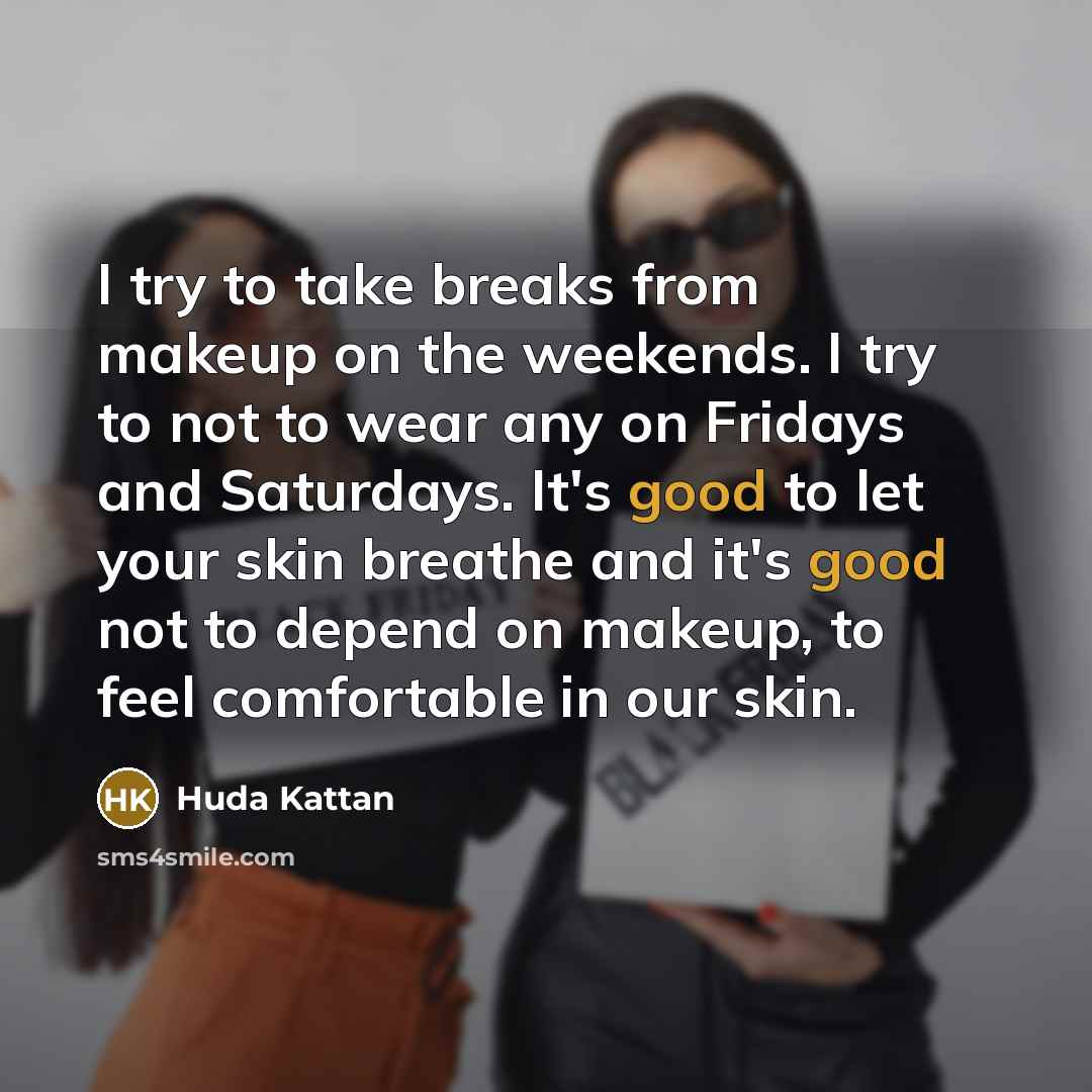 “I try to take breaks from makeup on the weekends.…” quote by Huda Kattan