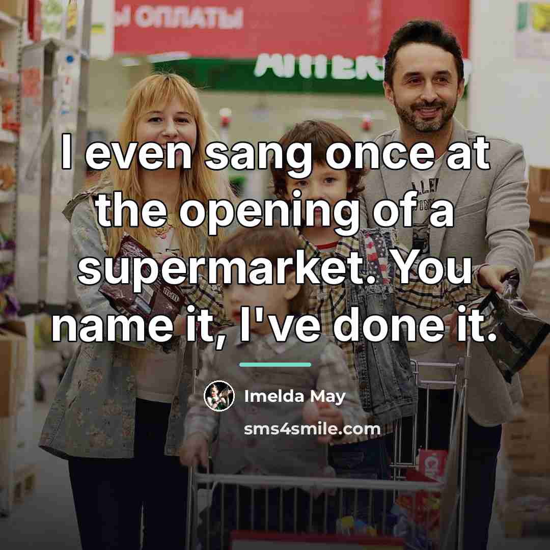 “I even sang once at the opening of a supermarket.…” quote by Imelda May