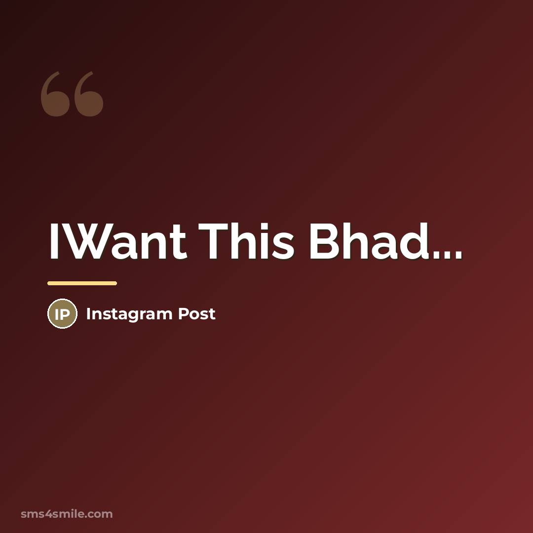 “IWant This Bhad...…” quote by Instagram Post