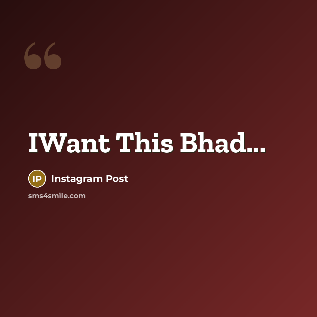 “IWant This Bhad...” quote by Instagram Post