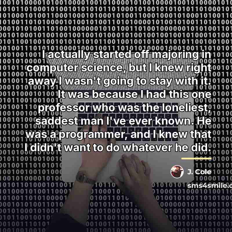 “I actually started off majoring in computer science, but I…” quote by J. Cole