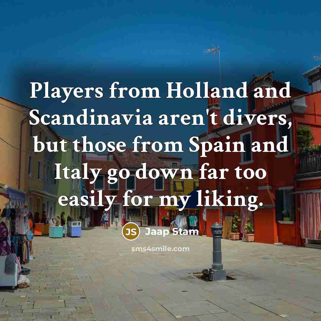 “Players from Holland and Scandinavia aren't divers, but those from…” quote by Jaap Stam