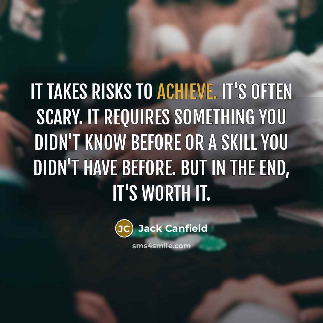 “It takes risks to achieve. It's often scary. It requires…” quote by Jack Canfield