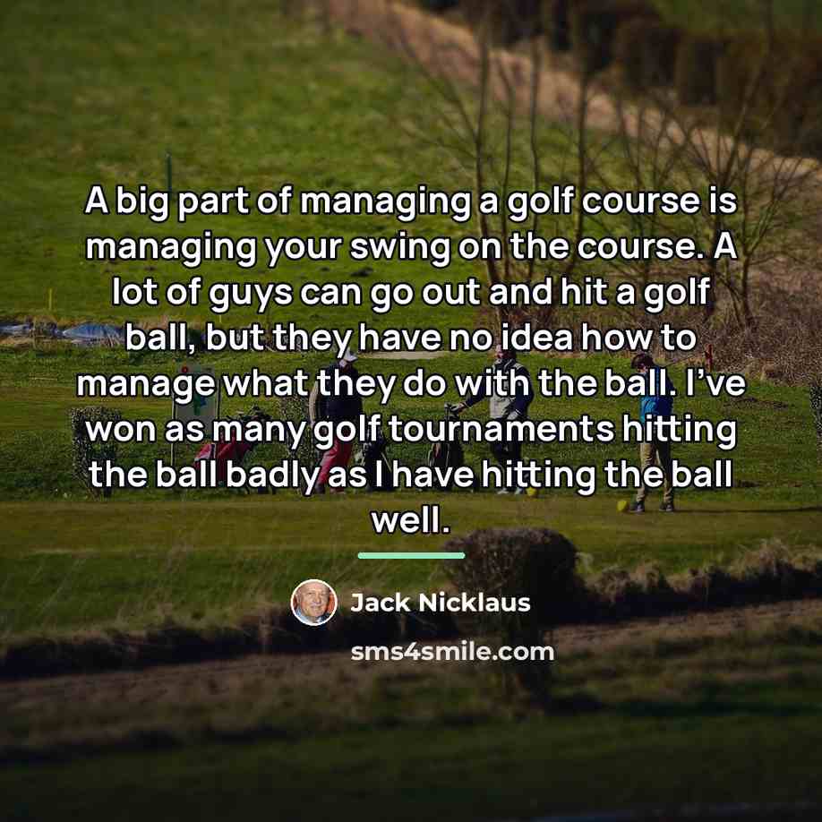 “A big part of managing a golf course is managing…” quote by Jack Nicklaus