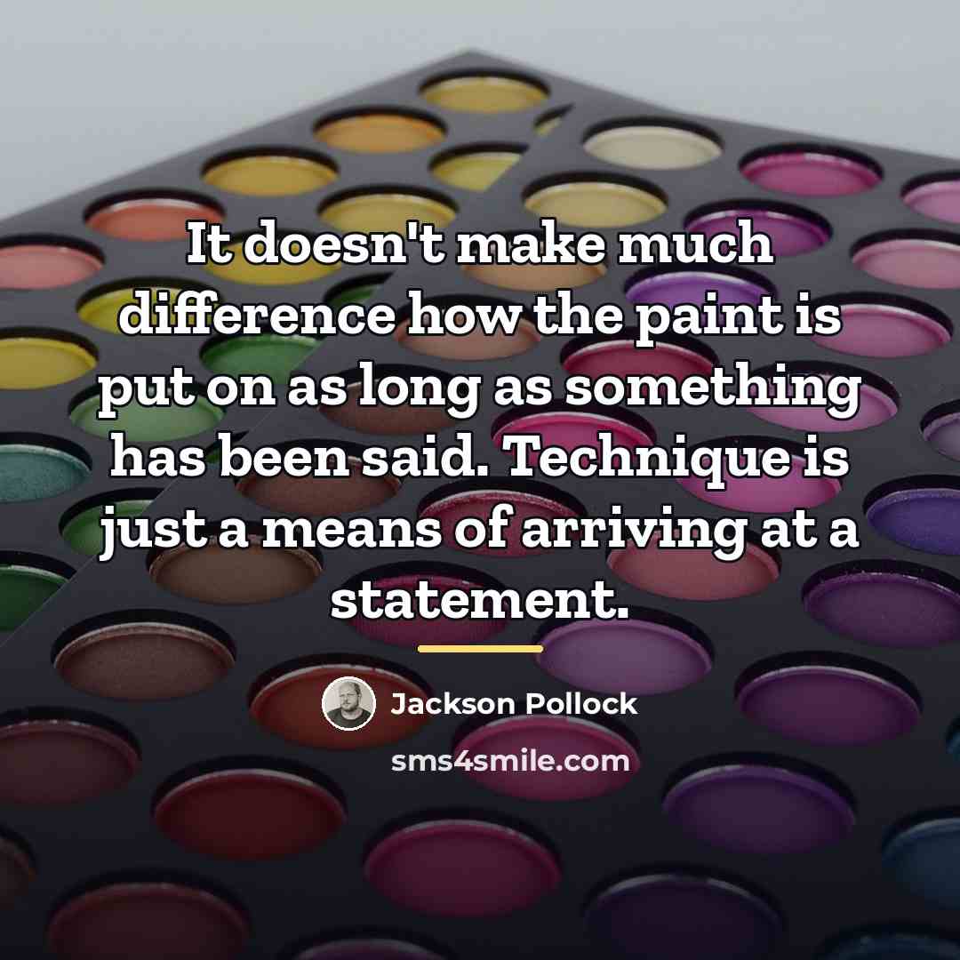 “It doesn't make much difference how the paint is put…” quote by Jackson Pollock