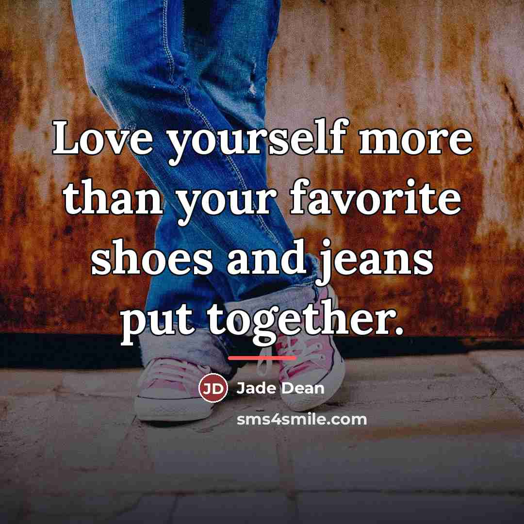 “Love yourself more than your favorite shoes and jeans put…” quote by Jade Dean