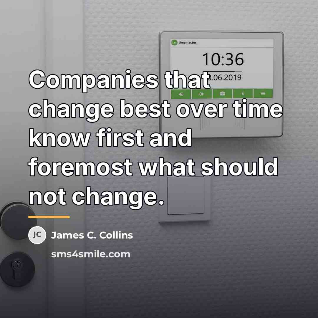 “Companies that change best over time know first and foremost…” quote by James C. Collins