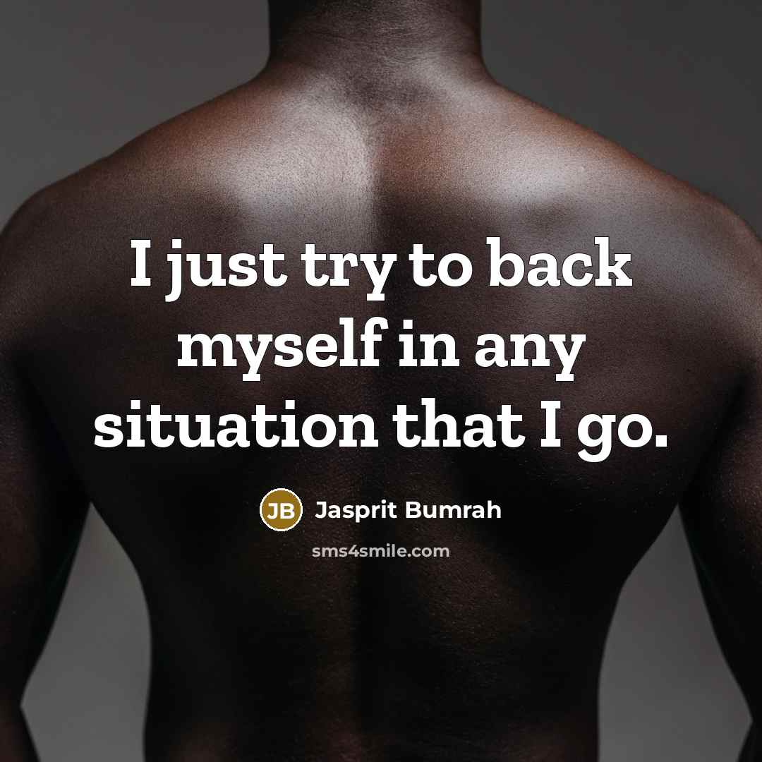 “I just try to back myself in any situation that…” quote by Jasprit Bumrah