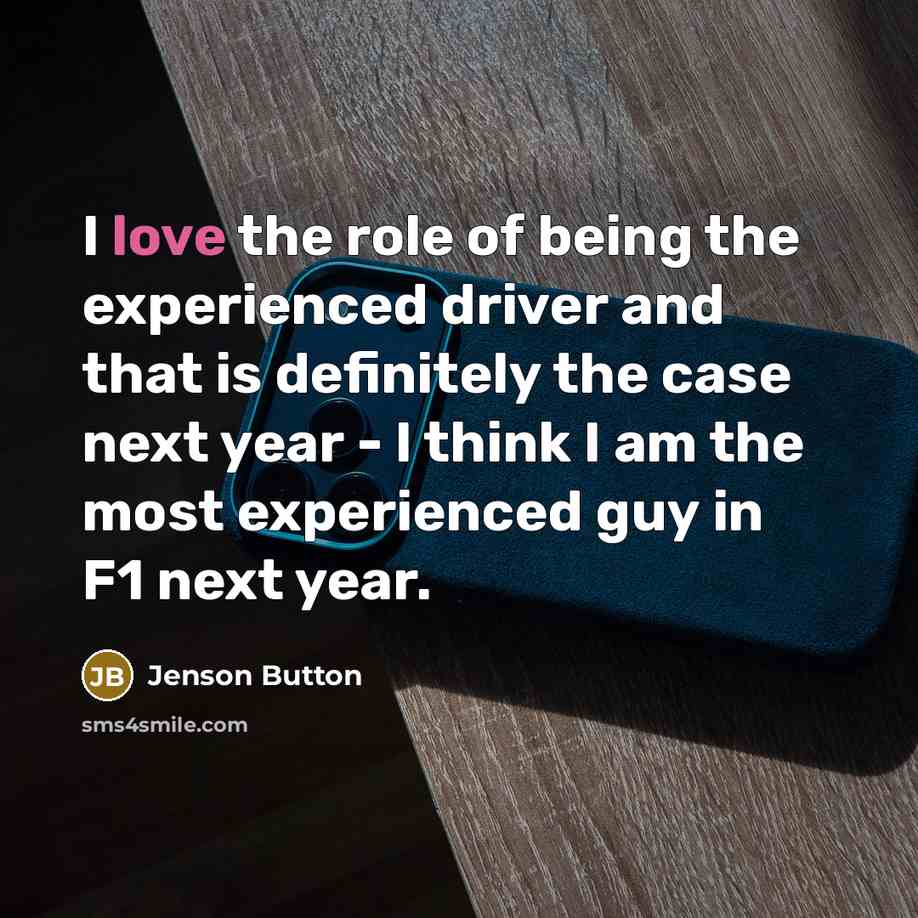 “I love the role of being the experienced driver and…” quote by Jenson Button