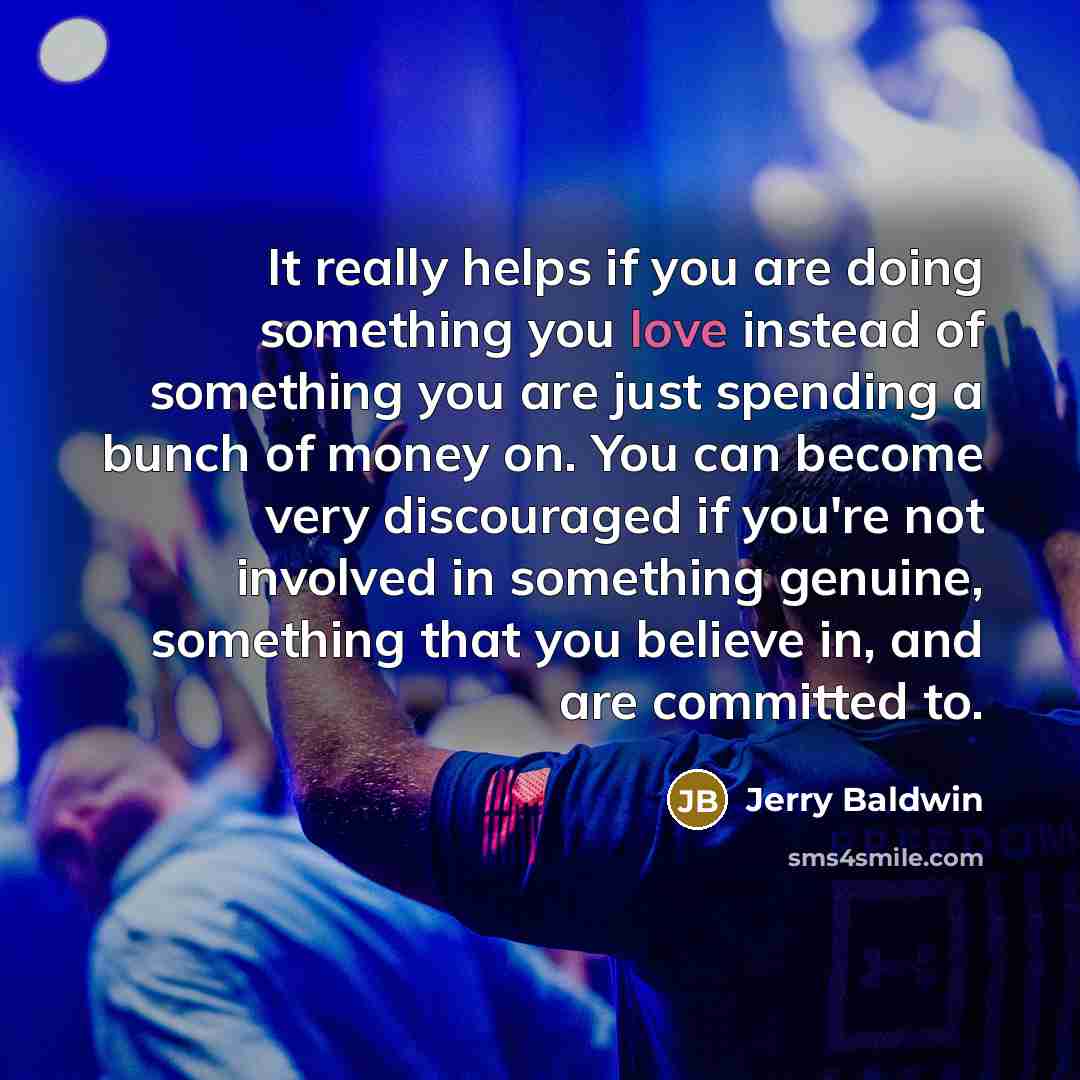 “It really helps if you are doing something you love…” quote by Jerry Baldwin