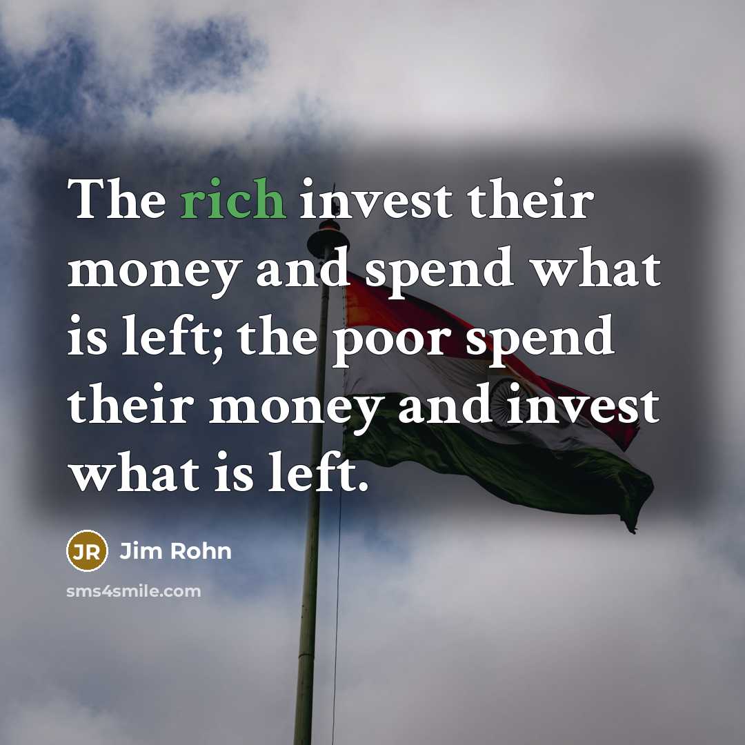 “The rich invest their money and spend what is left;…” quote by Jim Rohn