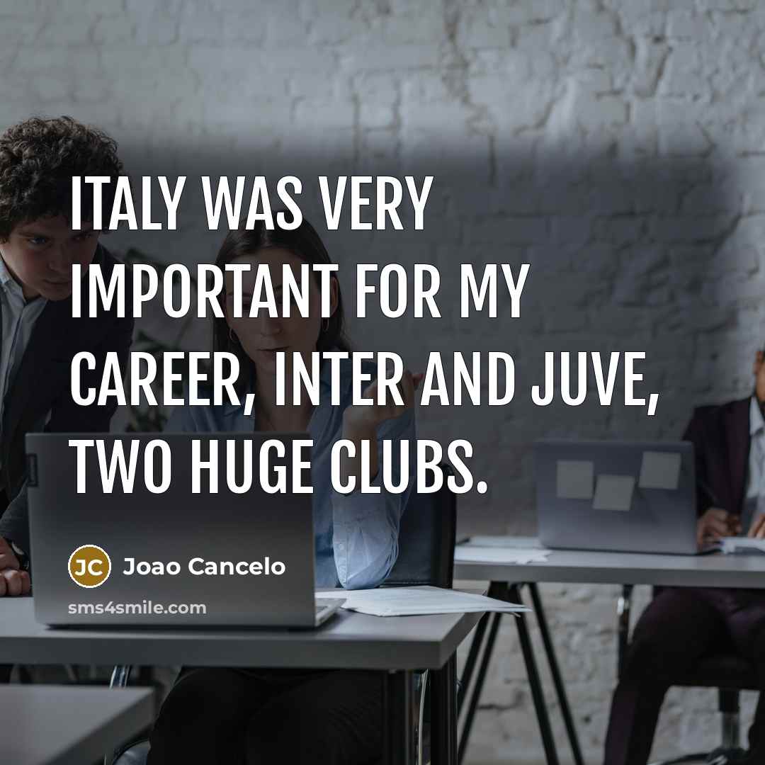 “Italy was very important for my career, Inter and Juve,…” quote by Joao Cancelo