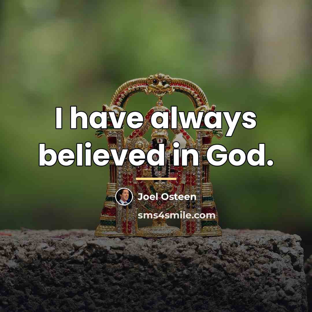 “I have always believed in God.…” quote by Joel Osteen