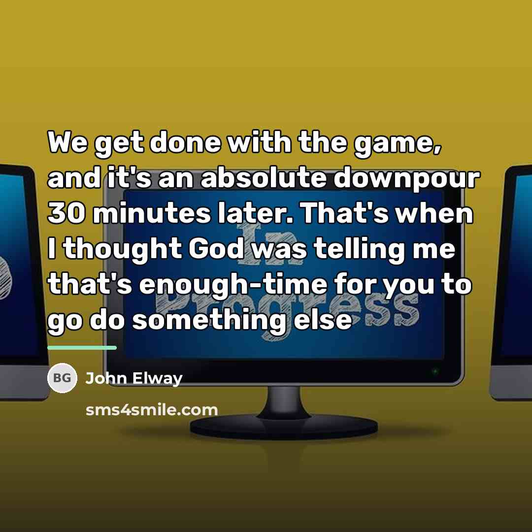 “We get done with the game, and it's an absolute…” quote by John Elway