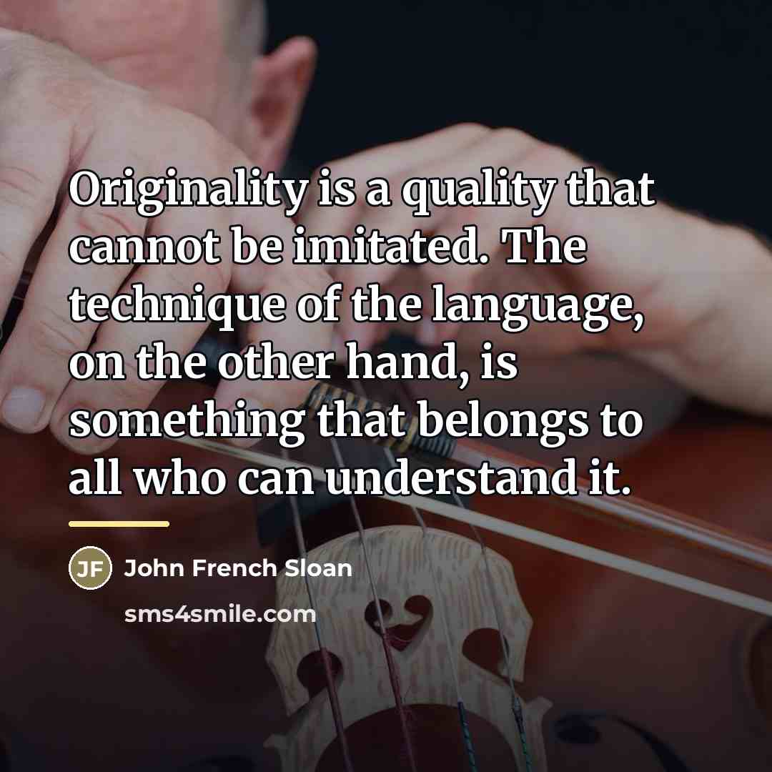 “Originality is a quality that cannot be imitated. The technique…” quote by John French Sloan