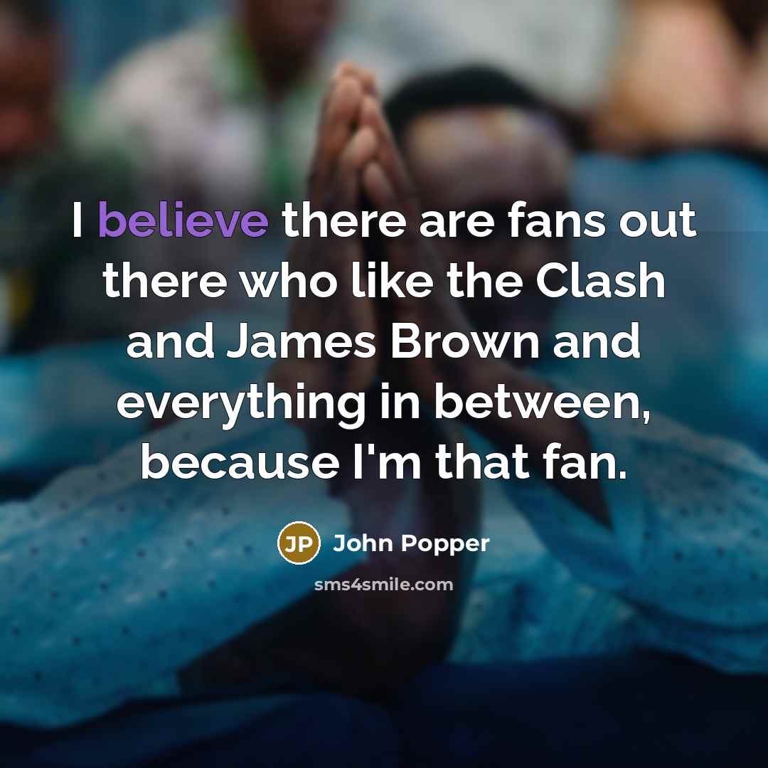 “I believe there are fans out there who like the…” quote by John Popper