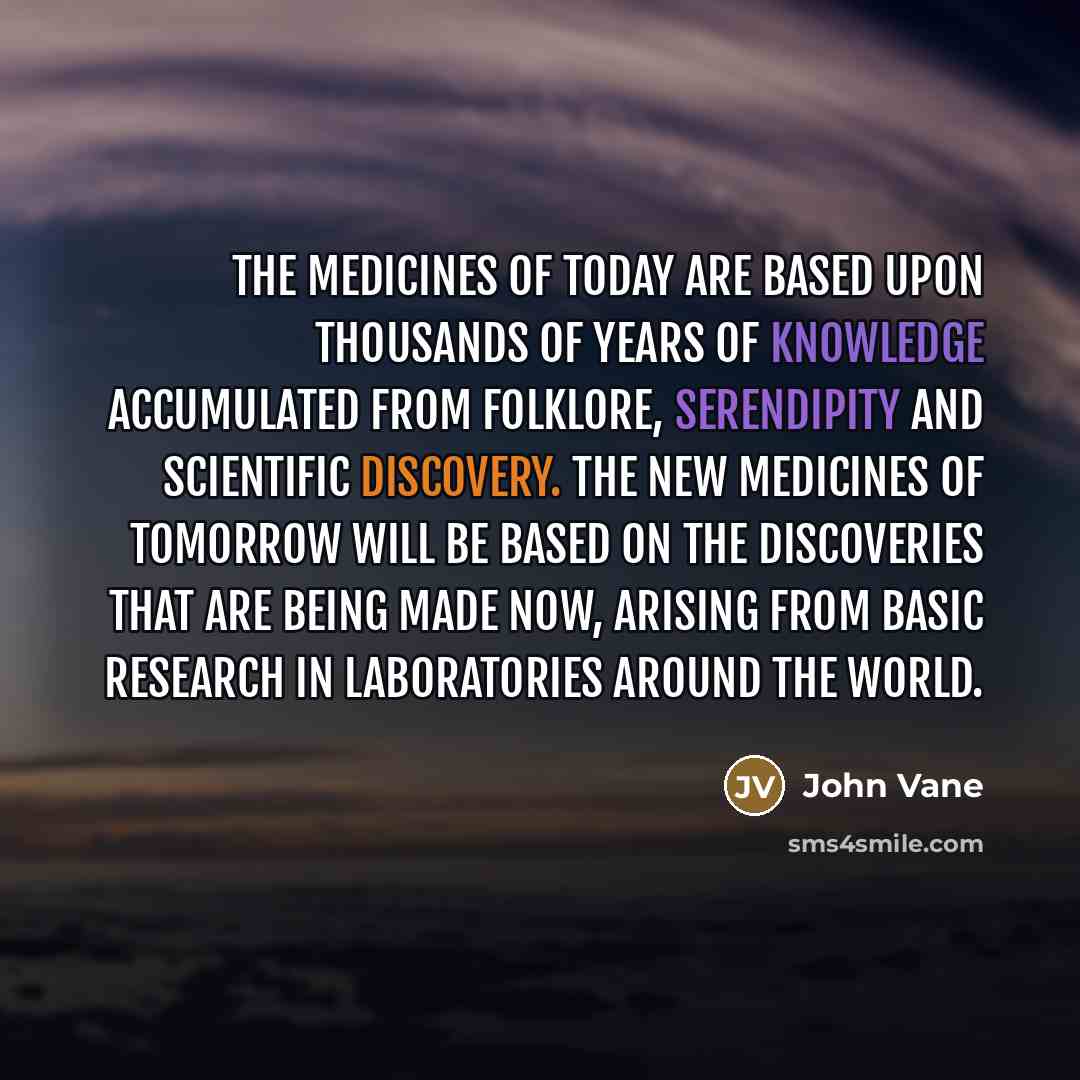“The medicines of today are based upon thousands of years…” quote by John Vane
