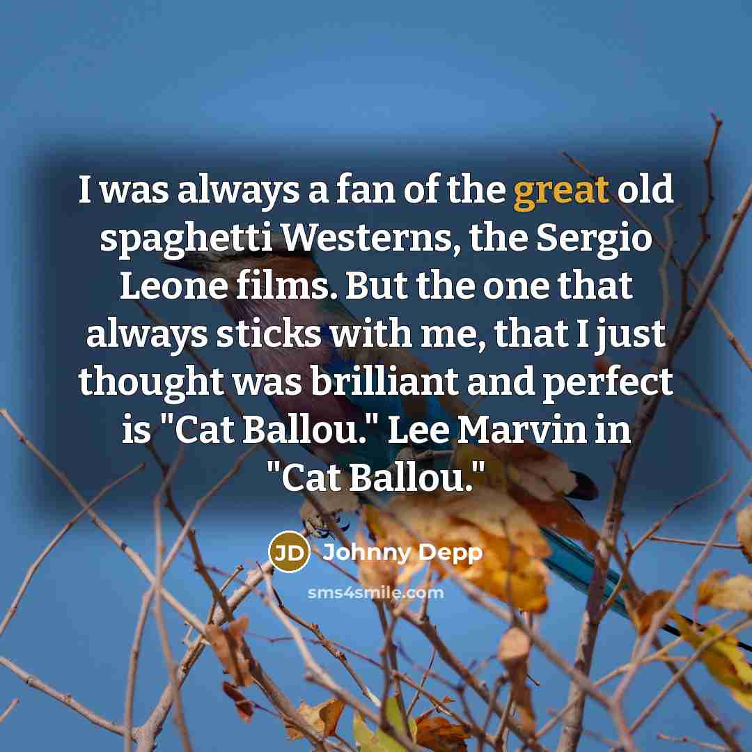 “I was always a fan of the great old spaghetti…” quote by Johnny Depp