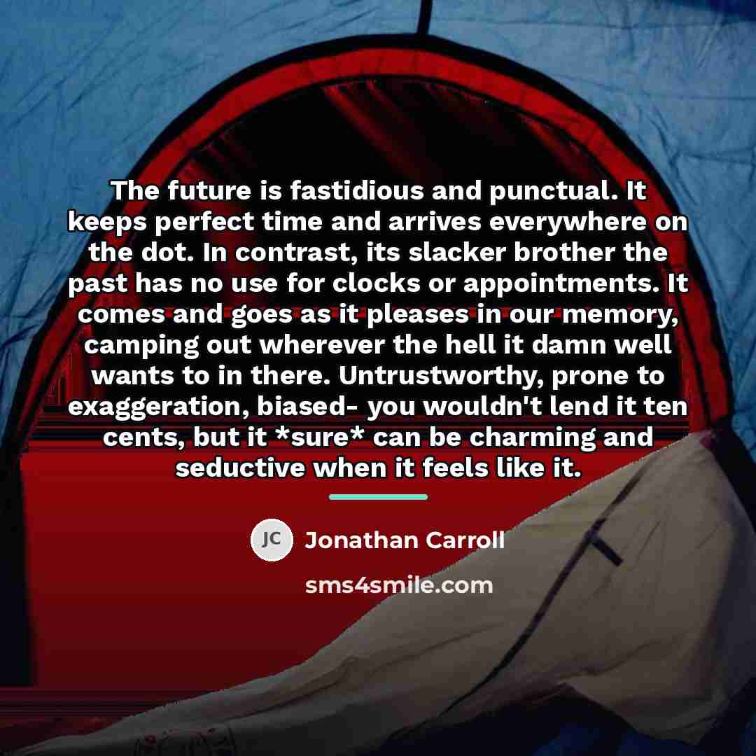 “The future is fastidious and punctual. It keeps perfect time…” quote by Jonathan Carroll
