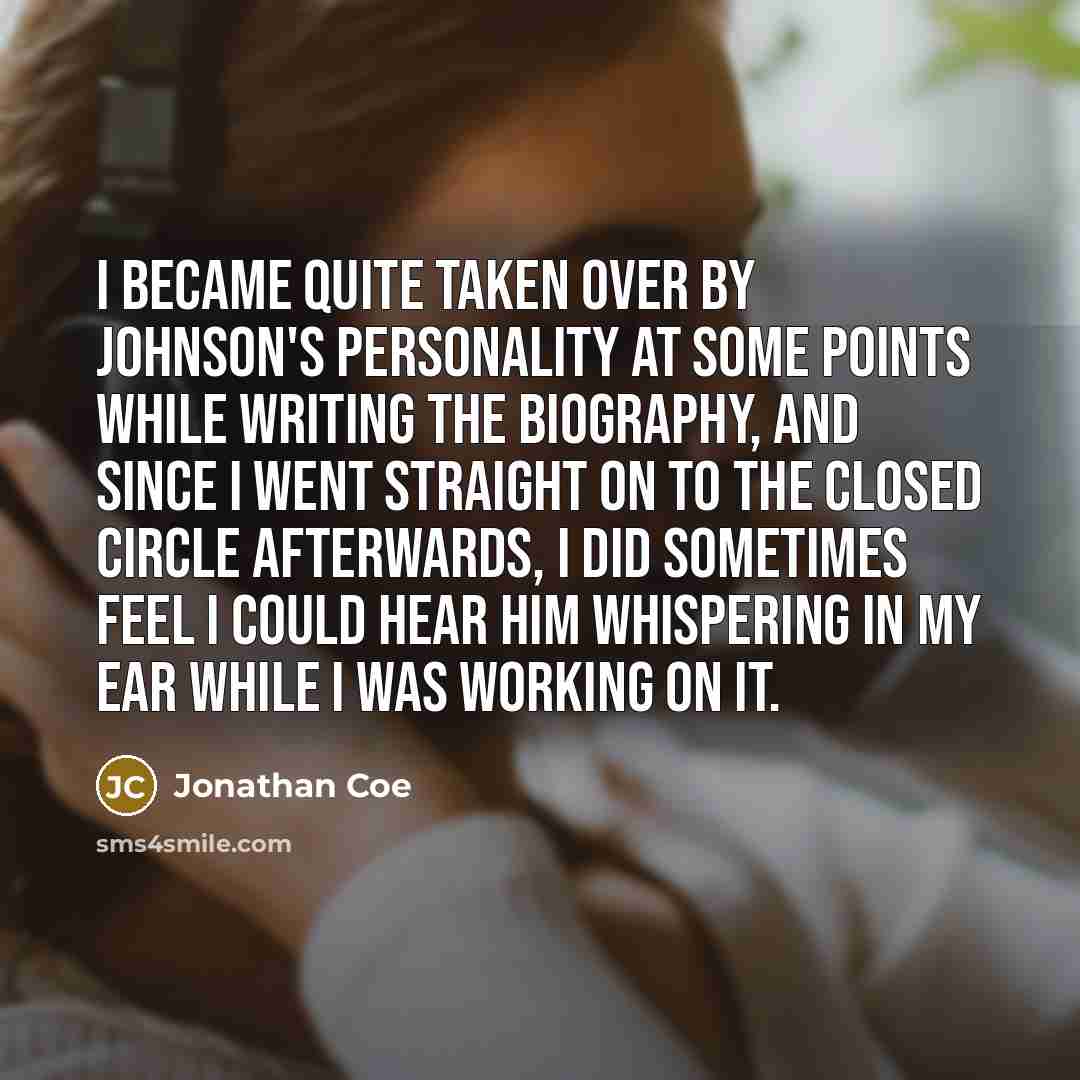 “I became quite taken over by Johnson's personality at some…” quote by Jonathan Coe