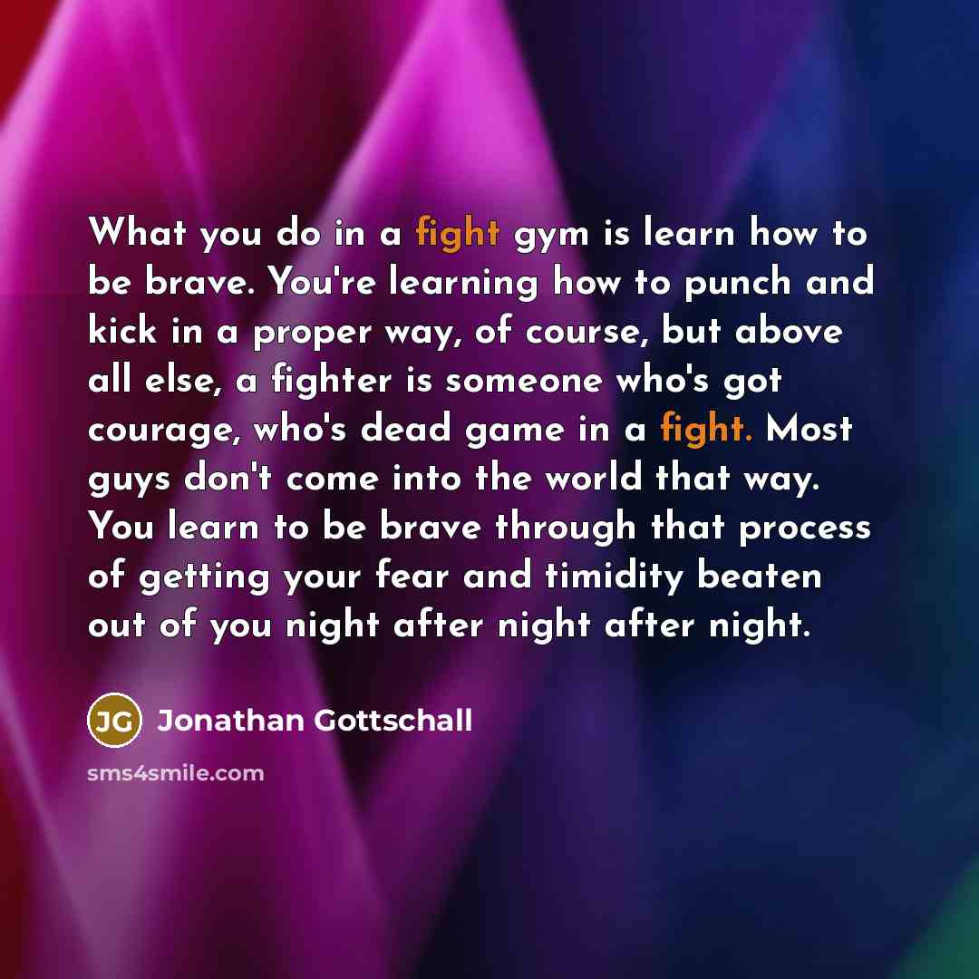 “What you do in a fight gym is learn how…” quote by Jonathan Gottschall
