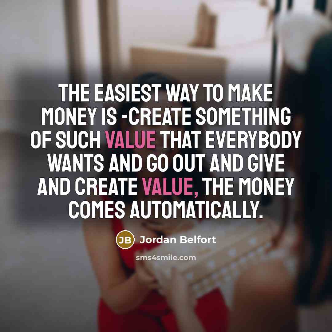 “The easiest way to make money is -create something of…” quote by Jordan Belfort