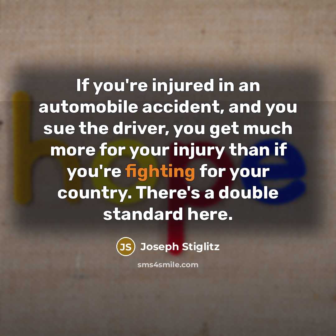 “If you're injured in an automobile accident, and you sue…” quote by Joseph Stiglitz