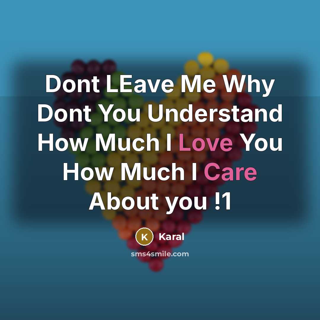 “Dont LEave Me Why Dont You Understand How Much I Love You How Much I Care About you !1” quote by Karal