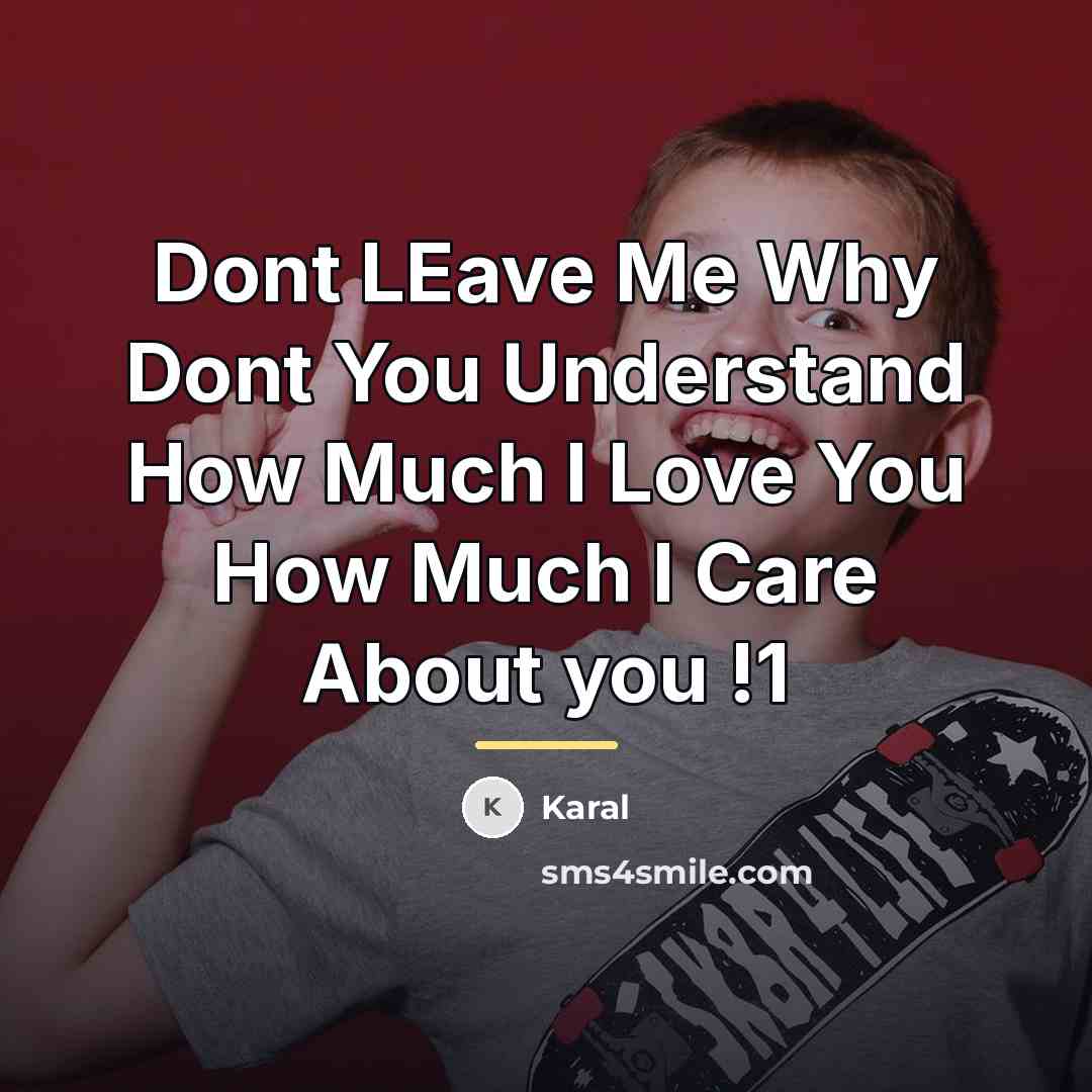 “Dont LEave Me Why Dont You Understand How Much I…” quote by Karal