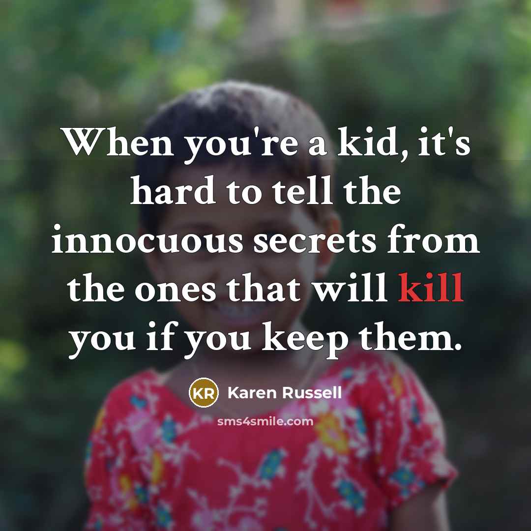 “When you're a kid, it's hard to tell the innocuous…” quote by Karen Russell