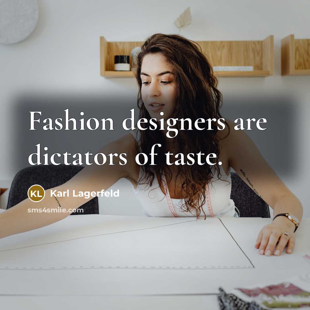 “Fashion designers are dictators of taste.…” quote by Karl Lagerfeld