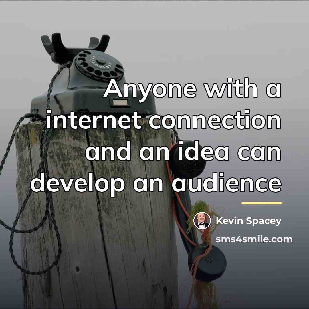 “Anyone with a internet connection and an idea can develop…” quote by Kevin Spacey