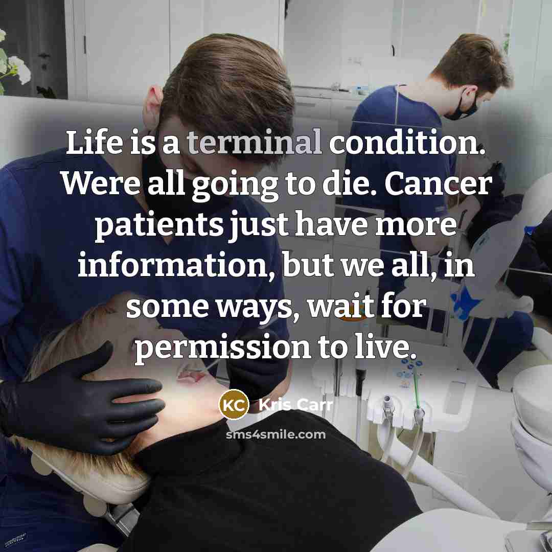 “Life is a terminal condition. Were all going to die.…” quote by Kris Carr