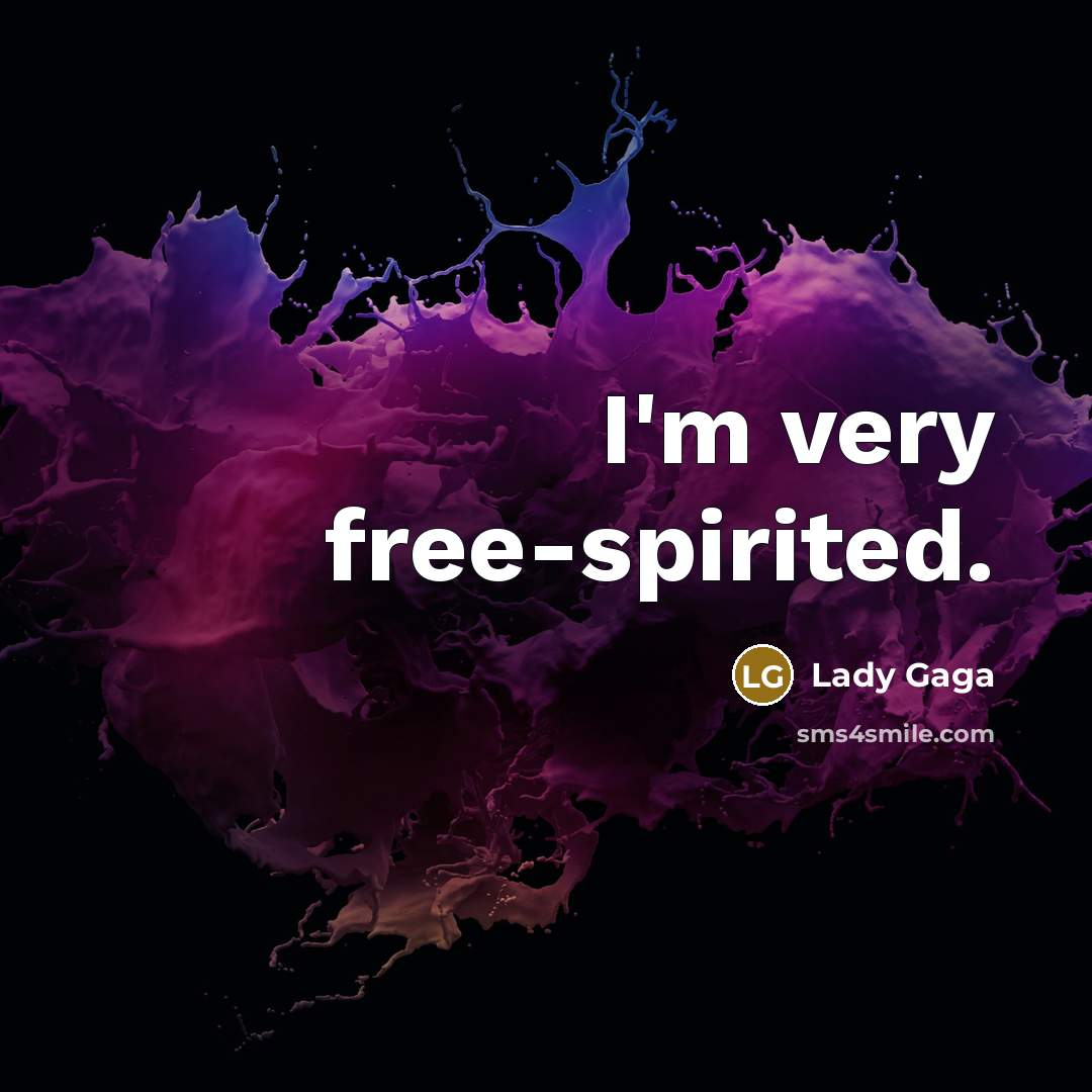 “I'm very free-spirited.…” quote by Lady Gaga