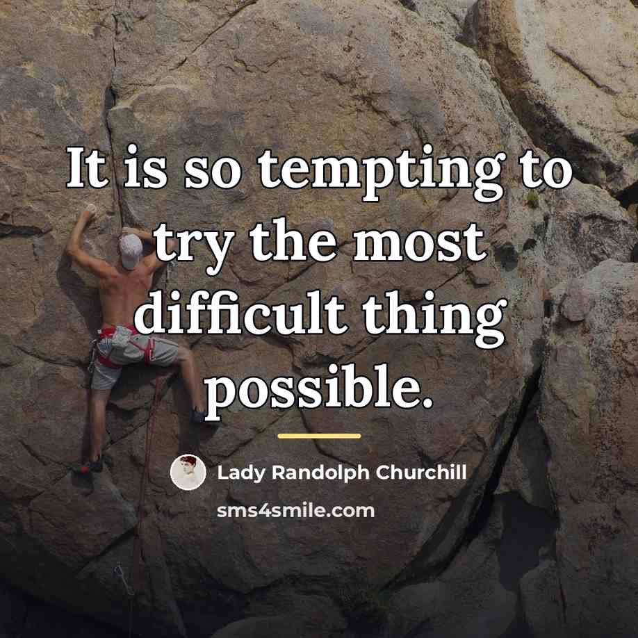 “It is so tempting to try the most difficult thing…” quote by Lady Randolph Churchill