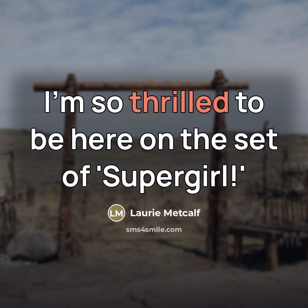 “I'm so thrilled to be here on the set of…” quote by Laurie Metcalf