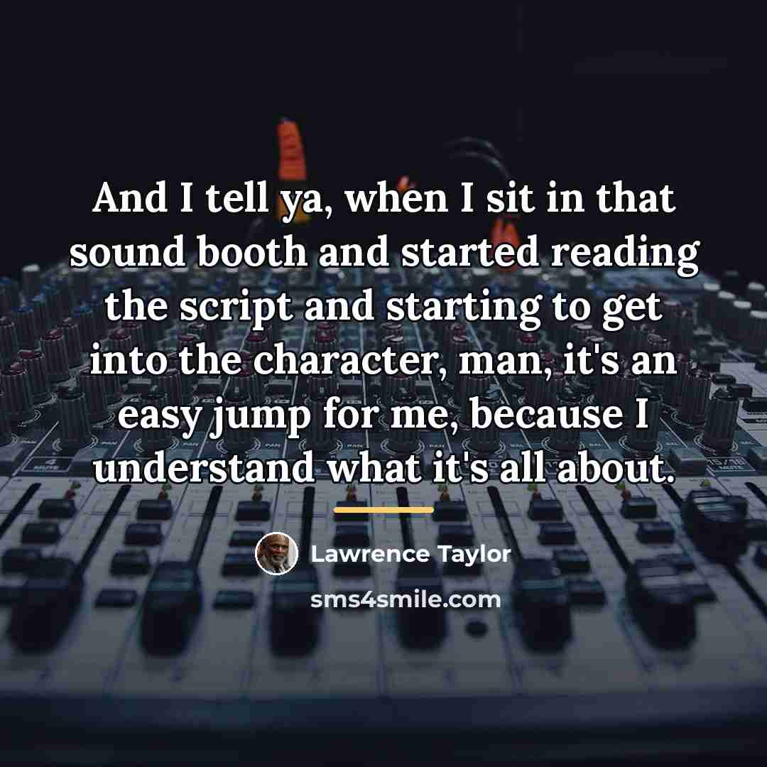 “And I tell ya, when I sit in that sound…” quote by Lawrence Taylor