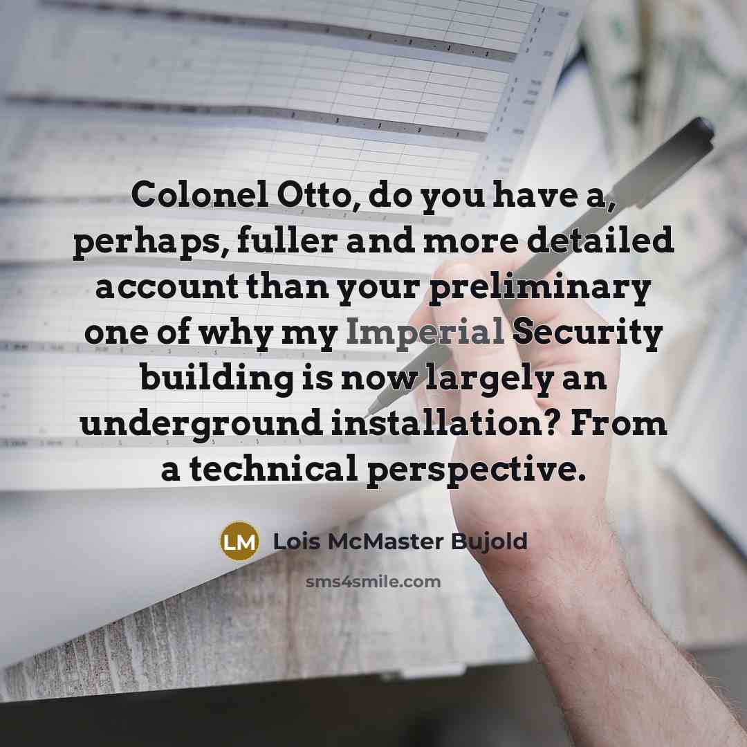 “Colonel Otto, do you have a, perhaps, fuller and more…” quote by Lois McMaster Bujold
