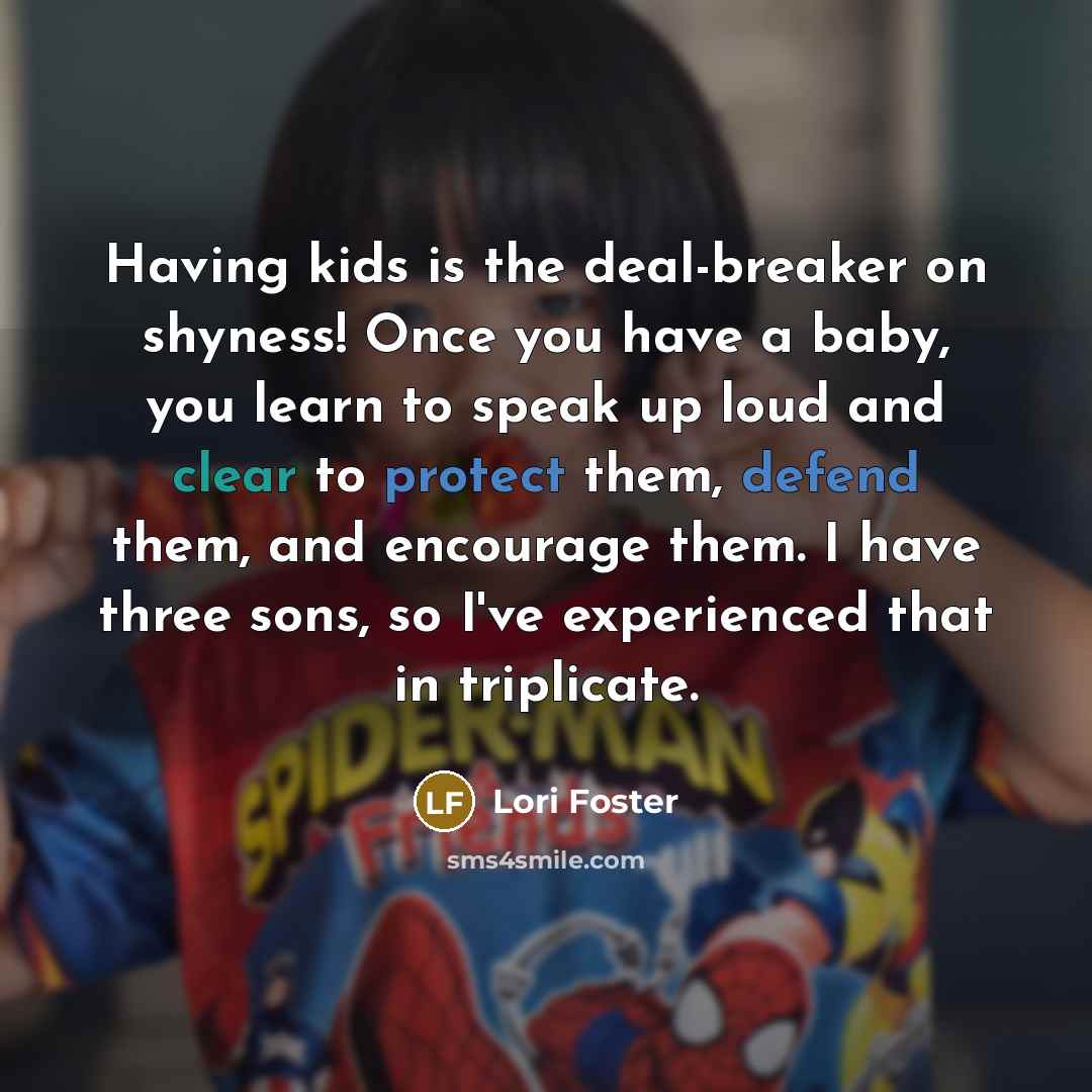 “Having kids is the deal-breaker on shyness! Once you have…” quote by Lori Foster
