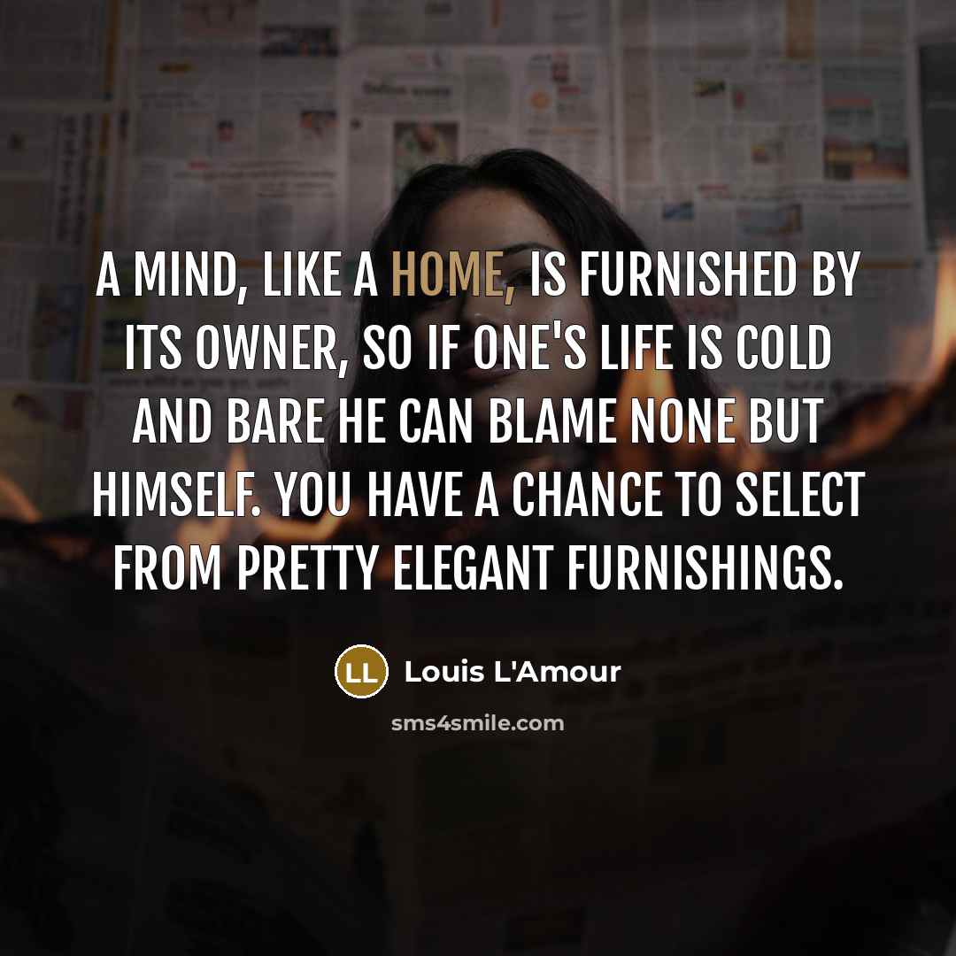 “A mind, like a home, is furnished by its owner,…” quote by Louis L'Amour