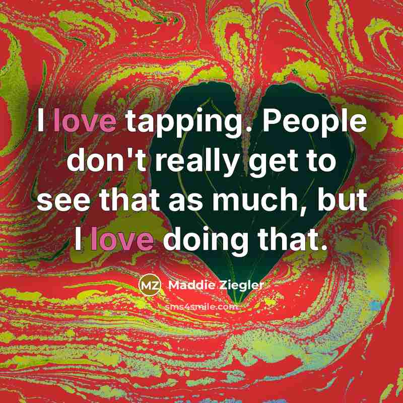 “I love tapping. People don't really get to see that…” quote by Maddie Ziegler