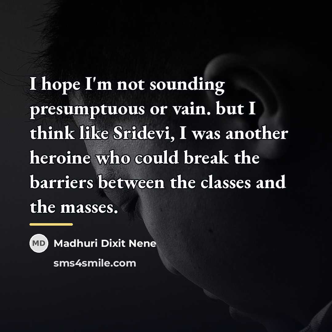 “I hope I'm not sounding presumptuous or vain. but I…” quote by Madhuri Dixit Nene