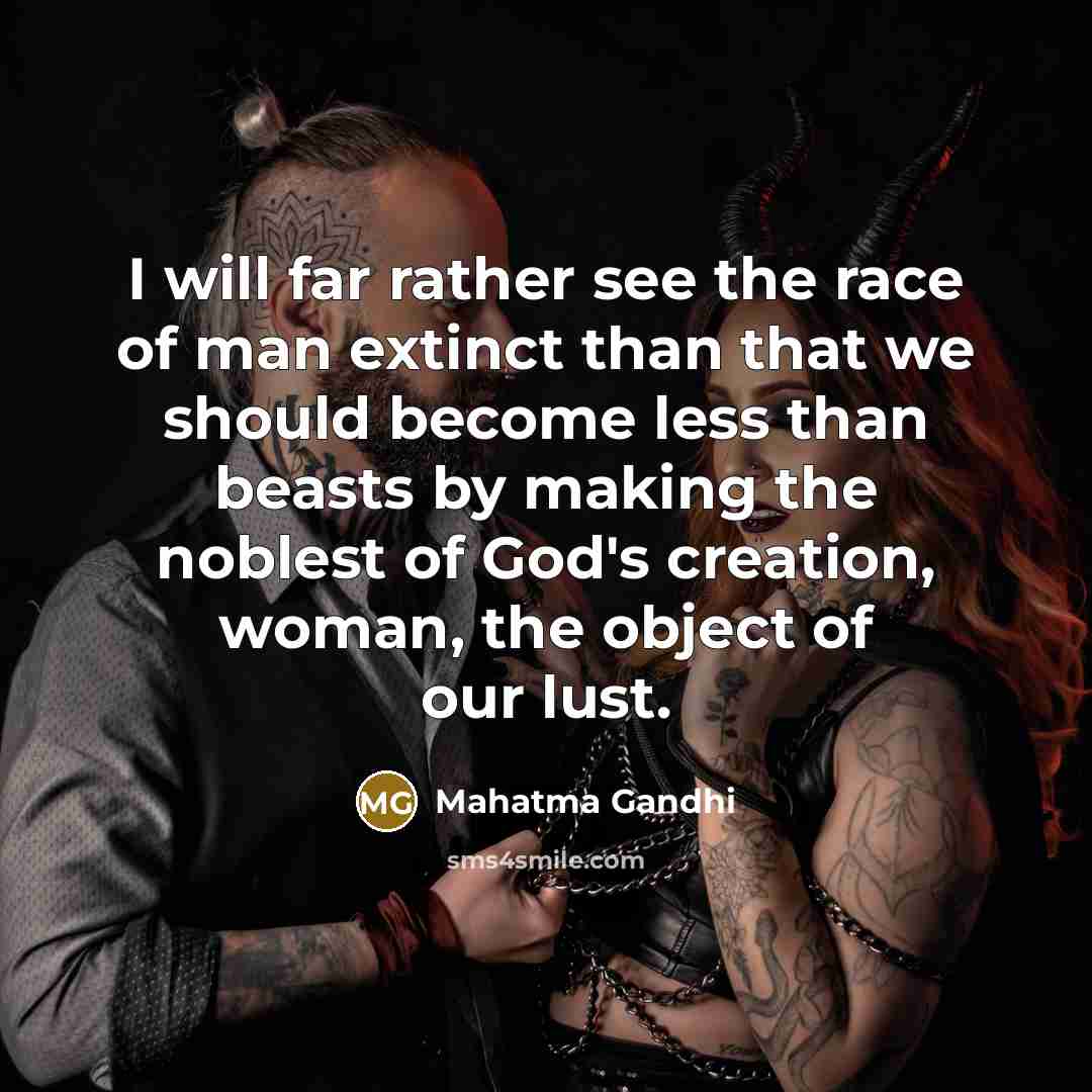 “I will far rather see the race of man extinct…” quote by Mahatma Gandhi