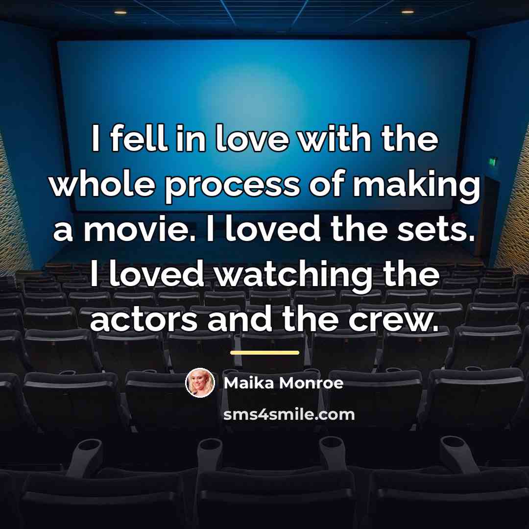 “I fell in love with the whole process of making…” quote by Maika Monroe
