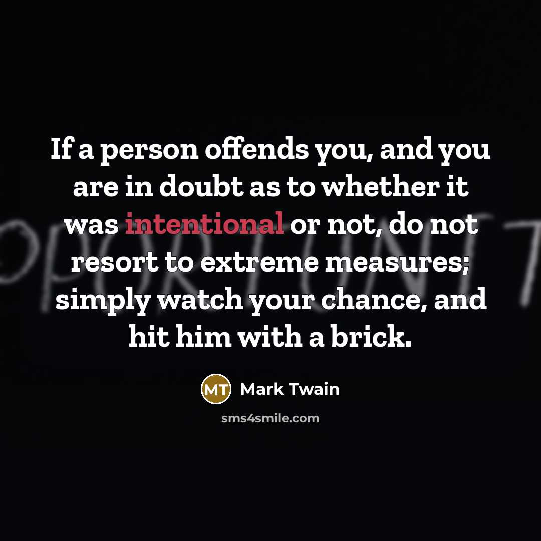 “If a person offends you, and you are in doubt…” quote by Mark Twain