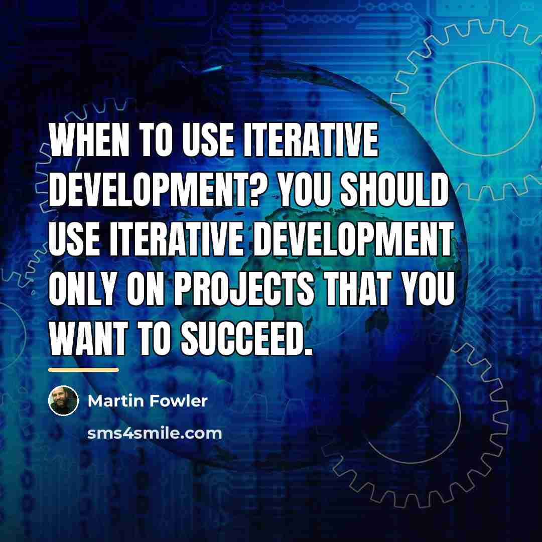 “When to use iterative development? You should use iterative development…” quote by Martin Fowler