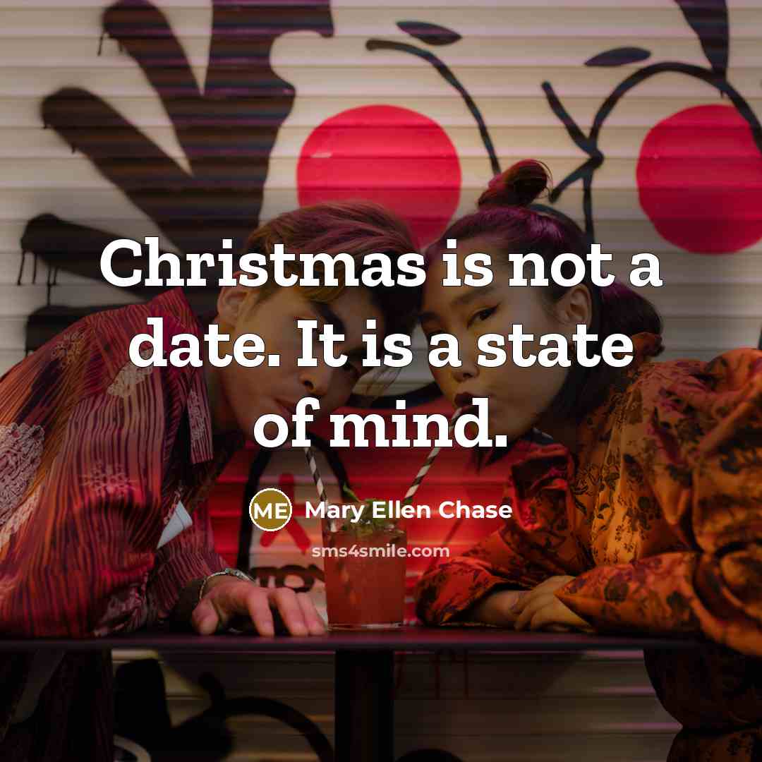 “Christmas is not a date. It is a state of…” quote by Mary Ellen Chase