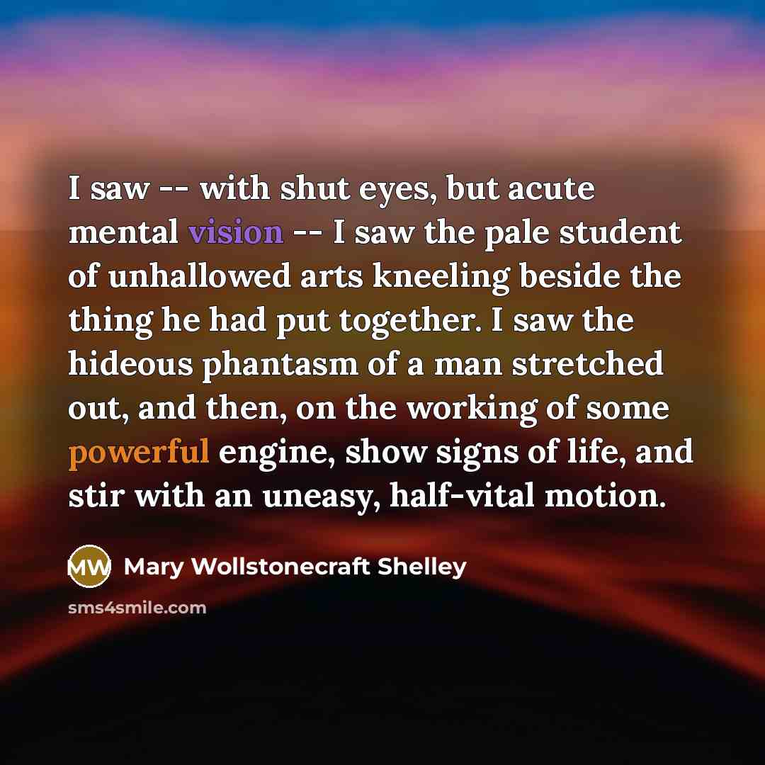 “I saw -- with shut eyes, but acute mental vision…” quote by Mary Wollstonecraft Shelley