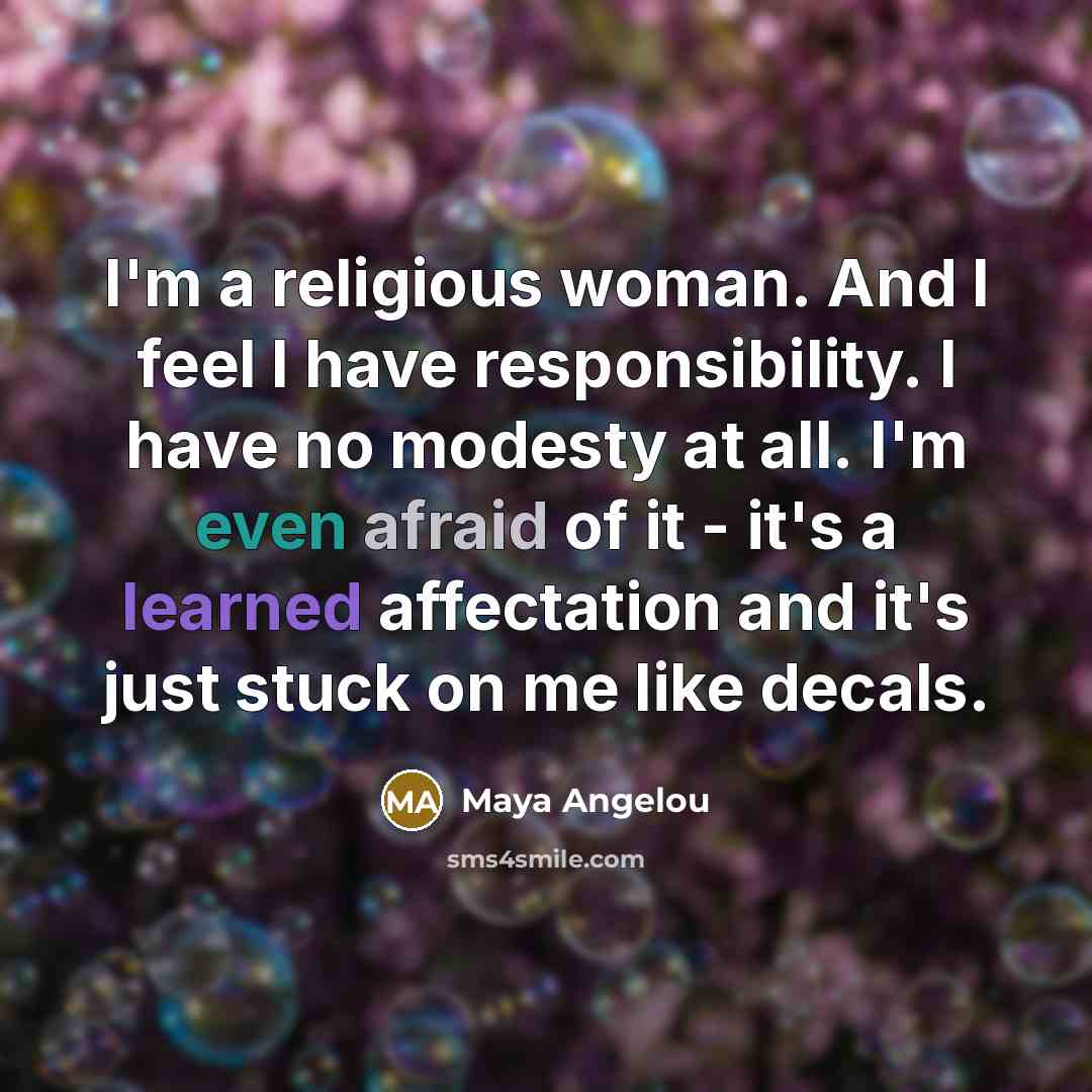 “I'm a religious woman. And I feel I have responsibility.…” quote by Maya Angelou