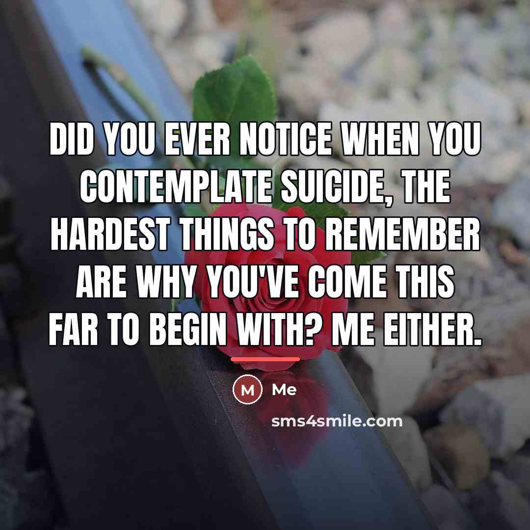 “Did you ever notice when you contemplate suicide, the hardest…” quote by Me